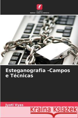 Esteganografia -Campos e T?cnicas Jyoti Vyas 9786205669679 Edicoes Nosso Conhecimento - książka