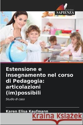 Estensione e insegnamento nel corso di Pedagogia: articolazioni (im)possibili Karen Elisa Kaufmann   9786206020592 Edizioni Sapienza - książka