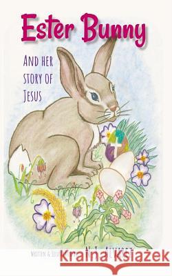 Ester Bunny and her story of Jesus: A Spiritual Journey Easter Story Alvarez, N. J. 9781985656949 Createspace Independent Publishing Platform - książka