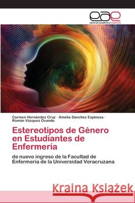 Estereotipos de Género en Estudiantes de Enfermería Hernández Cruz, Carmen 9786202812610 Editorial Academica Espanola - książka