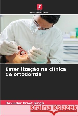 Esterilização na clínica de ortodontia Singh, Devinder Preet 9786208668921 Edições Nosso Conhecimento - książka