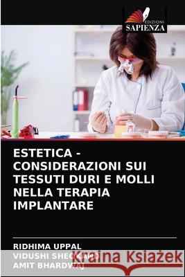 Estetica - Considerazioni Sui Tessuti Duri E Molli Nella Terapia Implantare Ridhima Uppal, Vidushi Sheokand, Amit Bhardwaj 9786203166248 Edizioni Sapienza - książka