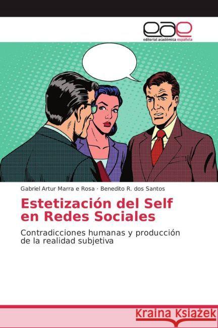 Estetización del Self en Redes Sociales : Contradicciones humanas y producción de la realidad subjetiva Marra e Rosa, Gabriel Artur; R. dos Santos, Benedito 9783639533071 Editorial Académica Española - książka