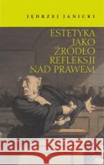 Estetyka jako źródło refleksji nad prawem Jędrzej Janicki 9788324239528 Universitas - książka