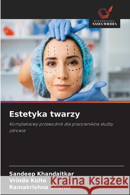Estetyka twarzy KHANDAITKAR, SANDEEP, Kolte, Vrinda, Shenoi, Ramakrishna 9786139676064 Wydawnictwo Nasza Wiedza - książka
