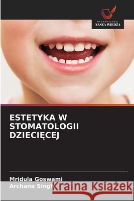 ESTETYKA W STOMATOLOGII DZIECI CEJ Goswami, Mridula, Singh, Archana 9786208688387 Wydawnictwo Nasza Wiedza - książka