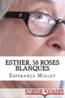 Esther, 38 roses blanques Mialet, Pau Bielsa 9781514316498 Createspace Independent Publishing Platform - książka