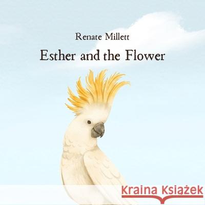 Esther and the Flower Renate Millett Laura Bontje Renate Millett 9780646713199 New Leaf Publishing Group - książka