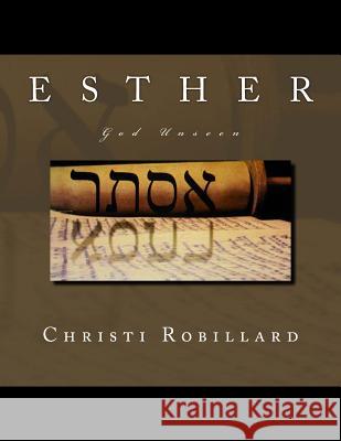 Esther: God Unseen Christi Robillard 9781508783343 Createspace - książka