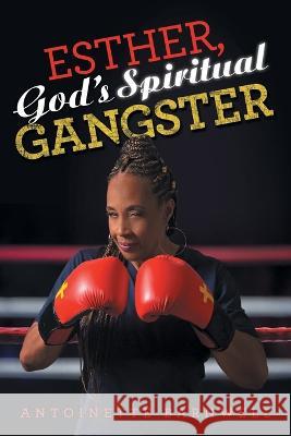 Esther, God's Spiritual Gangster Antoinette Barnwell 9781664270879 WestBow Press - książka