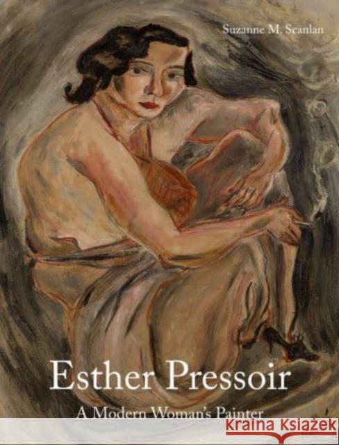 Esther Pressoir: A Modern Woman’s Painter Suzanne M. Scanlan 9781848226005 Lund Humphries Publishers Ltd - książka