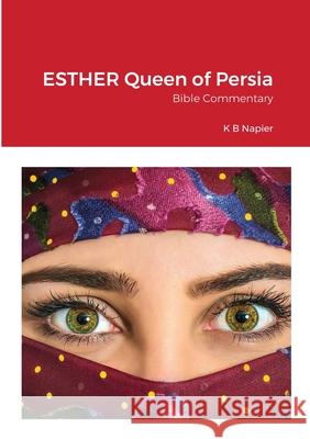 ESTHER Queen of Persia: Bible Commentary Kenneth Napier 9781678142032 Lulu.com - książka
