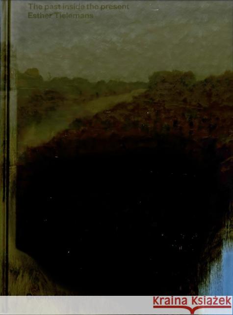 Esther Tielemans: The Past Inside the Present  9789491677717 Onomatopee - książka
