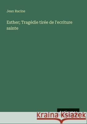 Esther; Trag?die tir?e de l'ecriture sainte Jean Racine 9783563214114 Antigonos Verlag - książka