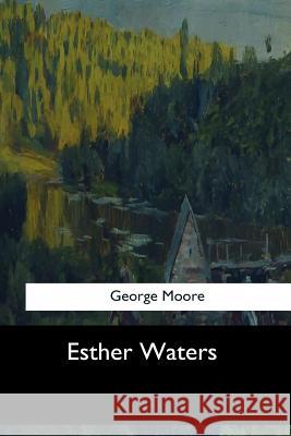 Esther Waters George Moore 9781547276233 Createspace Independent Publishing Platform - książka