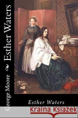 Esther Waters George Moore 9781721069361 Createspace Independent Publishing Platform - książka