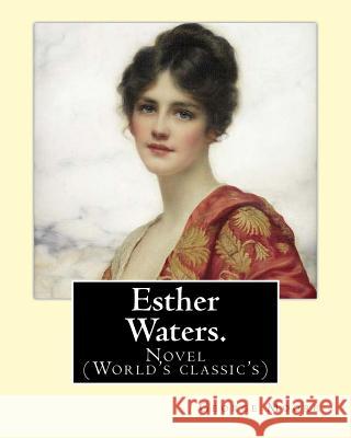 Esther Waters. By: George Moore: Novel (World's classic's) Moore, George 9781540468659 Createspace Independent Publishing Platform - książka