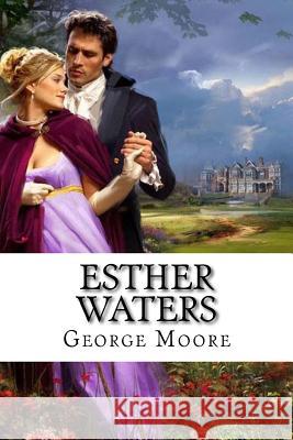 Esther Waters George Moore George Moore Paula Benitez 9781543150261 Createspace Independent Publishing Platform - książka