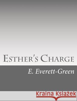 Esther's Charge: A Story for Girls E. Everett-Green 9781517126278 Createspace - książka