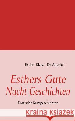 Esthers Gute Nacht Geschichten: Erotische Kurzgeschichten De Angelo, Esther Kiara 9783839102374 Books on Demand - książka