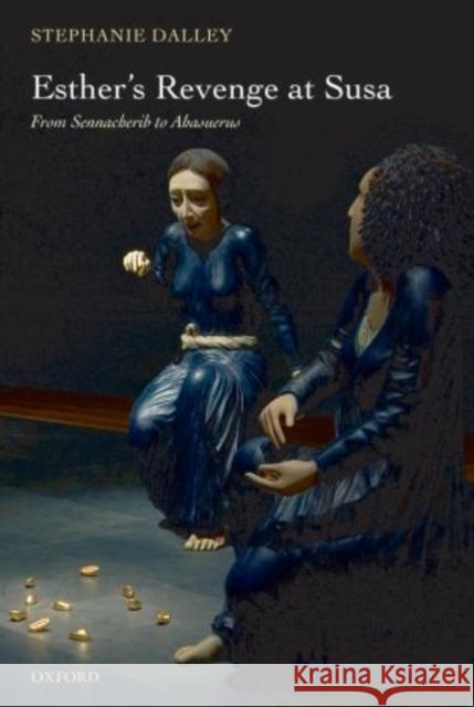 Esther's Revenge at Susa: From Sennacherib to Ahasuerus Dalley, Stephanie 9780199216635 Oxford University Press, USA - książka