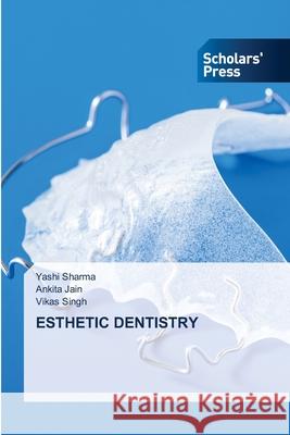 ESTHETIC DENTISTRY Sharma, Yashi, Jain, Ankita, Singh, Vikas 9786208848231 Scholars' Press - książka