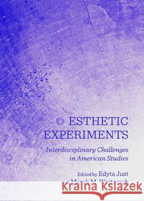 Esthetic Experiments: Interdisciplinary Challenges in American Studies Edyta Just Marek Wojtaszek 9781443844642 Cambridge Scholars Publishing - książka