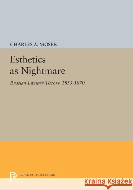 Esthetics as Nightmare: Russian Literary Theory, 1855-1870 Moser, C A 9780691603407 John Wiley & Sons - książka