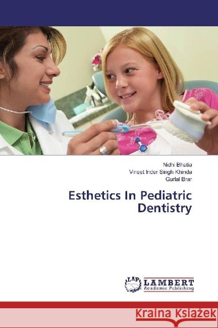 Esthetics In Pediatric Dentistry Bhatia, Nidhi; Khinda, Vineet Inder Singh; Brar, Gurlal 9783659906534 LAP Lambert Academic Publishing - książka