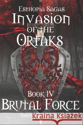 Esthopia Sagas: Invasion of the Ortaks: Book 4 Brutal Force Sveinn Benónýsson 9789935948267 Sveinn Benonysson - książka