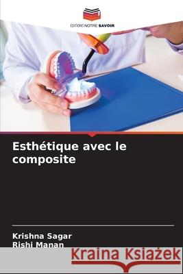 Esthétique avec le composite SAGAR, KRISHNA, Manan, Rishi 9786208867324 Editions Notre Savoir - książka