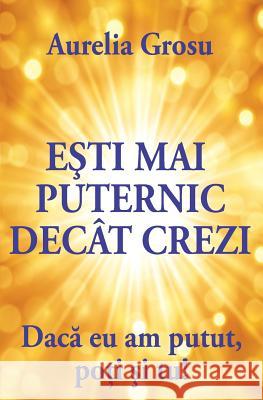 Esti Mai Puternic Decat Crezi: Daca Eu Am Putut, Poti Si Tu! Aurelia Grosu 9786069353769 Self Publishing - książka