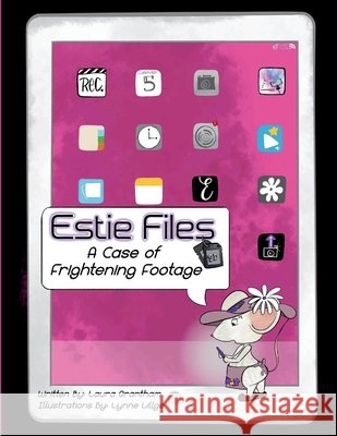 Estie Files: A Case of Frightening Footage Grantham, Laura, Lillge, Lynne 9798998641282 3kiddos Publishing, LLC - książka