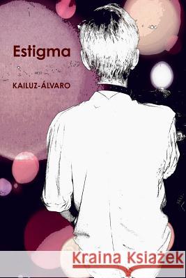 Estigma: Kailuz Alvaro Garcia Galan Garcia Maurino Alvaro 9781539594086 Createspace Independent Publishing Platform - książka