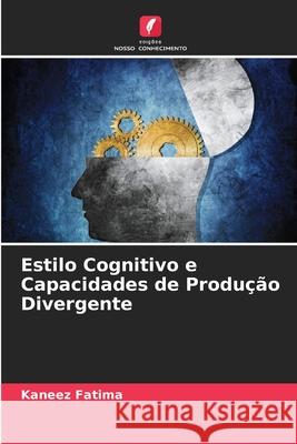 Estilo Cognitivo e Capacidades de Produção Divergente Fatima, Kaneez 9786208701222 Edições Nosso Conhecimento - książka