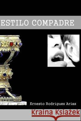 Estilo Compadre Ernesto Rodriguez 9781505862355 Createspace Independent Publishing Platform - książka