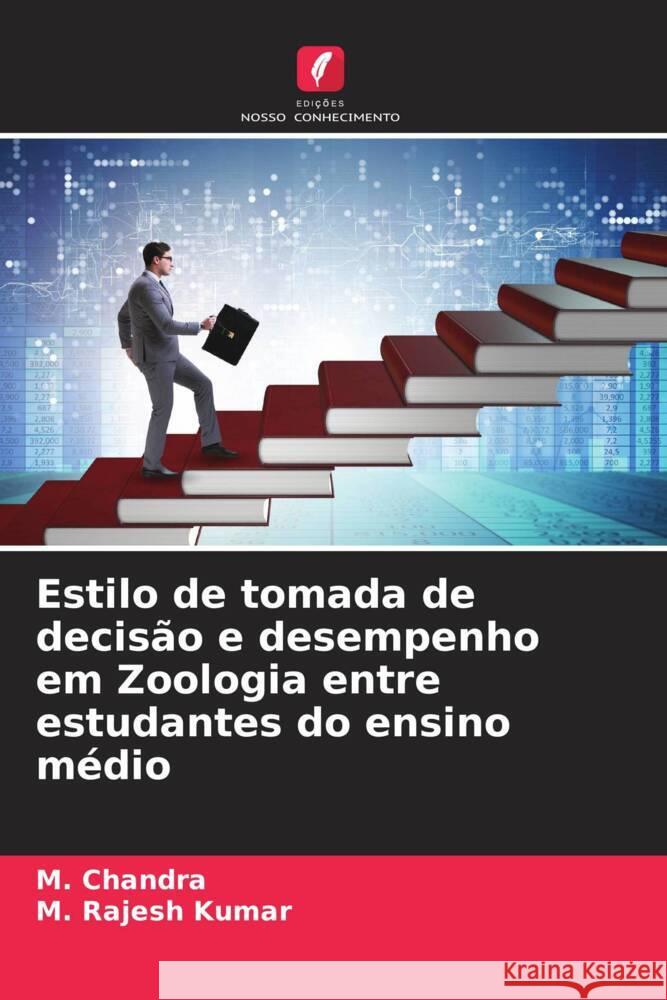 Estilo de tomada de decisão e desempenho em Zoologia entre estudantes do ensino médio Chandra, M., Kumar, M. Rajesh 9786208569471 Edições Nosso Conhecimento - książka