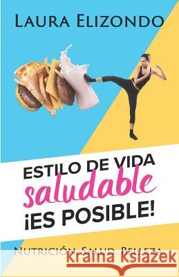 Estilo de Vida Saludable. Es Posible. Laura Elizondo 9781729821237 Createspace Independent Publishing Platform - książka