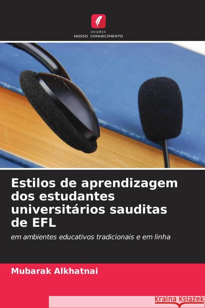 Estilos de aprendizagem dos estudantes universit?rios sauditas de EFL Mubarak Alkhatnai 9786208110888 Edicoes Nosso Conhecimento - książka