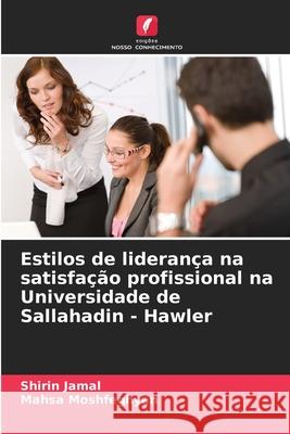 Estilos de liderança na satisfação profissional na Universidade de Sallahadin - Hawler Jamal, Shirin, Moshfeghyan, Mahsa 9786208483067 Edições Nosso Conhecimento - książka