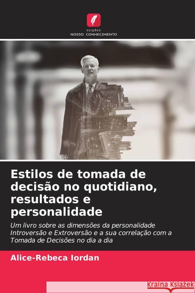 Estilos de tomada de decis?o no quotidiano, resultados e personalidade Alice-Rebeca Iordan 9786207934751 Edicoes Nosso Conhecimento - książka