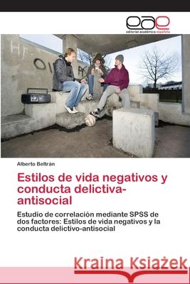 Estilos de vida negativos y conducta delictiva-antisocial Beltrán, Alberto 9786202114295 Editorial Académica Española - książka