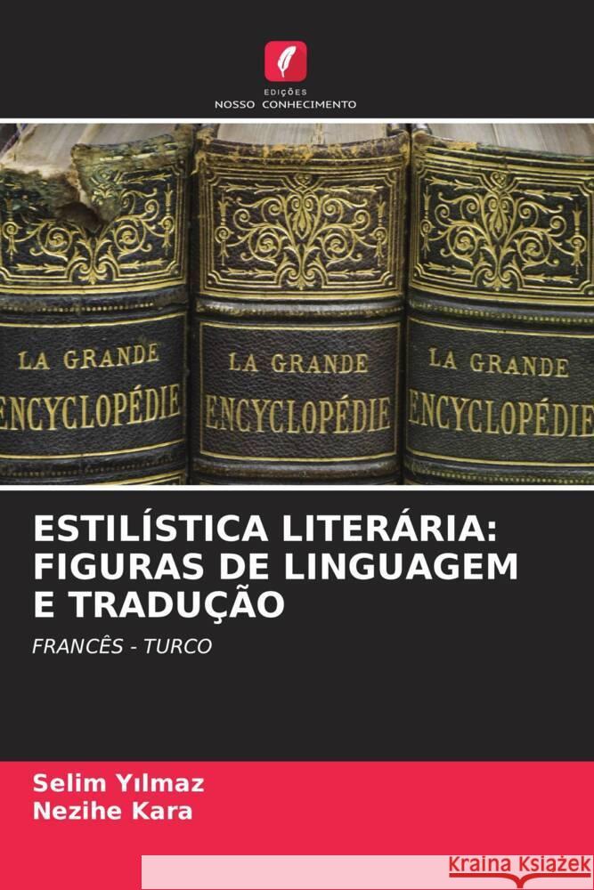 ESTILÍSTICA LITERÁRIA: FIGURAS DE LINGUAGEM E TRADUÇÃO Yilmaz, Selim, Kara, Nezihe 9786204945750 Edições Nosso Conhecimento - książka