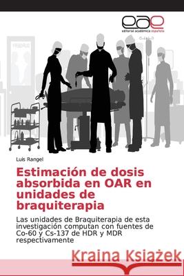 Estimación de dosis absorbida en OAR en unidades de braquiterapia Rangel, Luís 9786139105915 Editorial Académica Española - książka