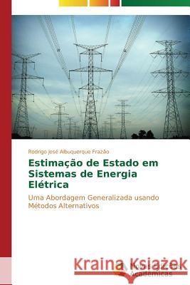 Estimação de Estado em Sistemas de Energia Elétrica Albuquerque Frazão Rodrigo José 9783639612455 Novas Edicoes Academicas - książka