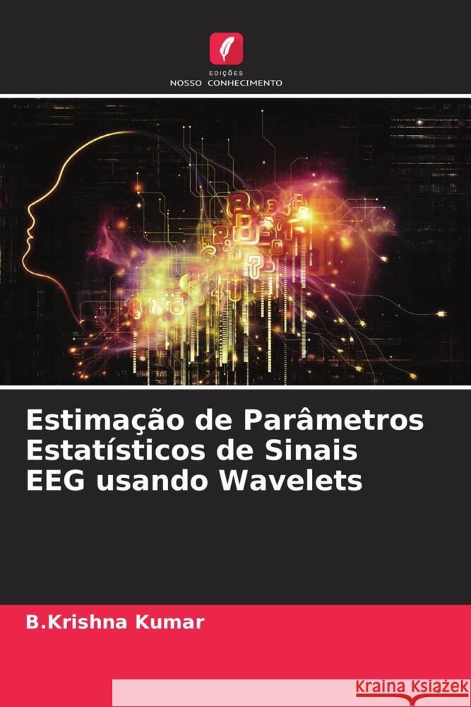 Estimação de Parâmetros Estatísticos de Sinais EEG usando Wavelets Kumar, B.Krishna 9786204685502 Edições Nosso Conhecimento - książka