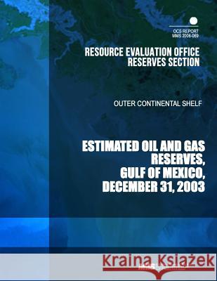 Estimated Oil and Gas Reserves Gulf of Mexico: December 31, 2003 U. S. Department of the Interior 9781503328136 Createspace - książka