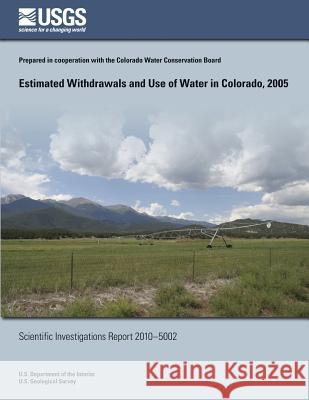 Estimated Withdrawals and Use of Water in Colorado, 2005 U. S. Department of the Interior 9781497478466 Createspace - książka