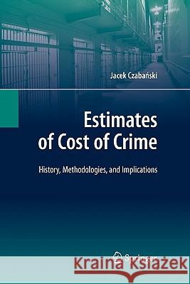 Estimates of Cost of Crime: History, Methodologies, and Implications Jacek Czabanski 9783642089190 Springer-Verlag Berlin and Heidelberg GmbH &  - książka