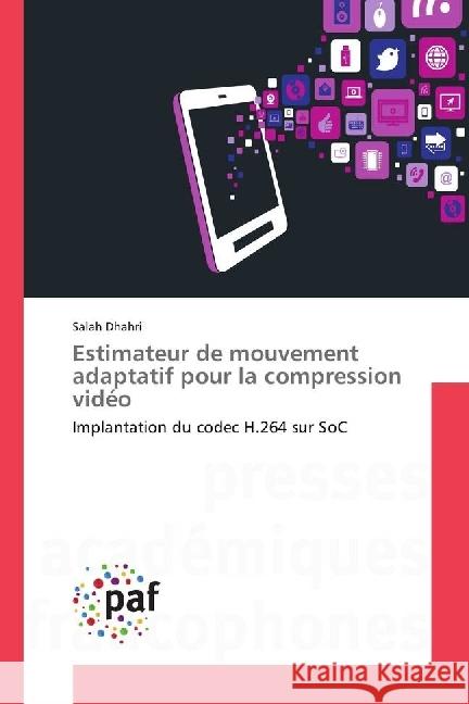 Estimateur de mouvement adaptatif pour la compression vidéo : Implantation du codec H.264 sur SoC Dhahri, Salah 9783838170008 Presses Académiques Francophones - książka